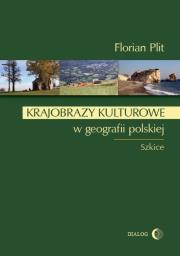 Krajobrazy kulturowe w geografii polskiej. Autor: Plit Florian. Dadada.pl Okładka książki Krajobrazy kulturowe w geografii polskiej