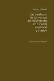 Las perifrasis de los verbos de movimiento en espanol medieval y clasico. Autor: Zieliński Andrzej. Dadada.pl Okładka książki Las perifrasis de los verbos de movimiento en espanol medieval y clasico