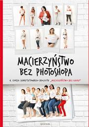 Okładka książki Macierzyństwo bez photoshopa