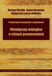 Metodyczny wielogłos o różnych przestrzeniach. Autor: Myrdzik Barbara, Morawska Iwona, Latoch-Zielińska Małgorzata. Dadada.pl Okładka książki Metodyczny wielogłos o różnych przestrzeniach