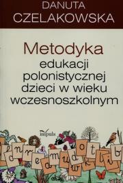 Metodyka edukacji polonistycznej dzieci w wieku wczesnoszkolnym. Autor: Czelakowska Danuta. Dadada.pl Okładka książki Metodyka edukacji polonistycznej dzieci w wieku wczesnoszkolnym