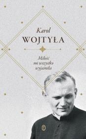 Miłość mi wszystko wyjaśniła. Autor: Karol Wojtyła. Dadada.pl Okładka książki Miłość mi wszystko wyjaśniła