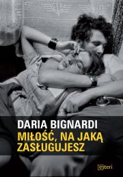 Miłość, na jaką zasługujesz. Autor: Bignardi Daria. Dadada.pl Okładka książki Miłość, na jaką zasługujesz
