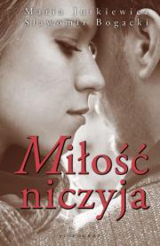 Miłość niczyja. Autor: Jurkiewicz Maria, Bogacki Sławomir. Dadada.pl Okładka książki Miłość niczyja