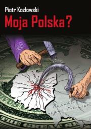 Moja Polska?. Autor: Ks. Piotr Kozłowski. Dadada.pl Okładka książki Moja Polska?