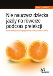 Nie nauczysz dziecka jazdy na rowerze podczas prelekcji. Autor: Sandler David H.. Dadada.pl Okładka książki Nie nauczysz dziecka jazdy na rowerze podczas prelekcji