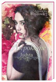 Niepokorne Judyta. Autor: Wojdowicz Agnieszka. Dadada.pl Okładka książki Niepokorne Judyta
