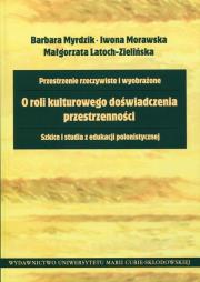 O roli kulturowego doświadczenia przestrzenności. Autor: Myrdzik Barbara, Morawskla Iwona, Latoch-Zielińska Małgorzata. Dadada.pl Okładka książki O roli kulturowego doświadczenia przestrzenności