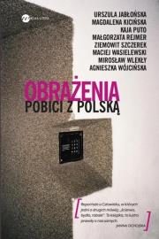 Obrażenia Pobici z Polską. Autor: Magdalena Kicińska, Ziemowit Szczerek, Rejmer Małgorzata, Mirosław Wlekły, Maciej Wasielewski. Dadada.pl Okładka książki Obrażenia Pobici z Polską