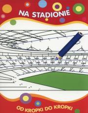Od kropki do kropki. Na stadionie. Autor:   Praca zbiorowa. Dadada.pl Okładka książki Od kropki do kropki. Na stadionie