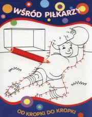 Od kropki do kropki. Wśród piłkarzy. Autor:   Praca zbiorowa. Dadada.pl Okładka książki Od kropki do kropki. Wśród piłkarzy