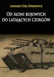 Od słoni bojowych do latających czołgów. Autor: Furs-Żyrkiewicz Leonard. Dadada.pl Okładka książki Od słoni bojowych do latających czołgów