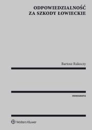 Odpowiedzialność za szkody łowieckie. Autor: Rakoczy Bartosz. Dadada.pl Okładka książki Odpowiedzialność za szkody łowieckie