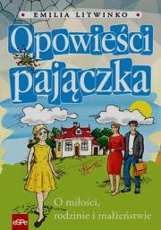 Opow. Pajączka. O miłości, rodzinie i małżeństwie. Autor: Emilia Litwinko. Dadada.pl Okładka książki Opow. Pajączka. O miłości, rodzinie i małżeństwie