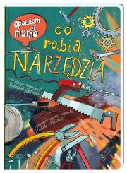 Opowiem ci mamo co robią narzędzia. Autor: Daniel de Latour, Mikrut Izabela. Dadada.pl Okładka książki Opowiem ci mamo co robią narzędzia
