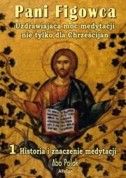 Pani Figowca Uzdrawiająca moc medytacji nie tylko dla Chrześcijan. Autor: Abo Polak. Dadada.pl Okładka książki Pani Figowca Uzdrawiająca moc medytacji nie tylko dla Chrześcijan