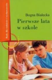 Pierwsze lata w szkole. Autor: Białecka Bogna. Dadada.pl Okładka książki Pierwsze lata w szkole