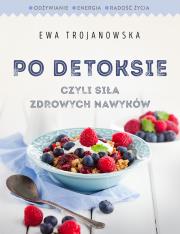 Po detoksie, czyli siła zdrowych nawyków. Autor: Trojanowska Ewa. Dadada.pl Okładka książki Po detoksie, czyli siła zdrowych nawyków