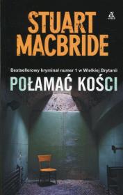 Połamać kości. Autor: MacBride Stuart. Dadada.pl Okładka książki Połamać kości