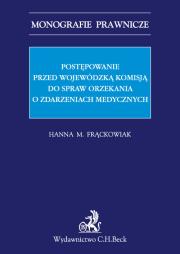 Okładka książki Postępowanie przed Wojewódzką Komisją do spraw orzekania o zdarzeniach medycznych