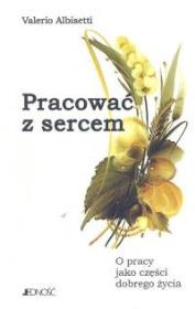 Pracować z sercem . Autor: Valerio Albisetti. Dadada.pl Okładka książki Pracować z sercem