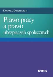 Prawo pracy a prawo ubezpieczeń społecznych. Autor: Dzienisiuk Dorota. Dadada.pl Okładka książki Prawo pracy a prawo ubezpieczeń społecznych