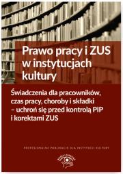 Prawo pracy i ZUS w instytucjach kultury Świadczenia dla pracowników, czas pracy, choroby i składki. Autor: Majkowski Bogdan, Culepa Michał, Kaleta Joanna. Dadada.pl Okładka książki Prawo pracy i ZUS w instytucjach kultury Świadczenia dla pracowników, czas pracy, choroby i składki
