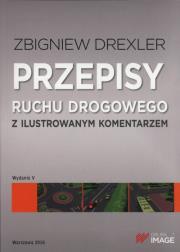 Przepisy ruchu drogowego z ilustrowanym komentarzem. Autor: Drexler Zbigniew. Dadada.pl Okładka książki Przepisy ruchu drogowego z ilustrowanym komentarzem