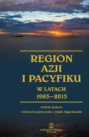 Okładka książki Region Azji i Pacyfiku w latach 1985-2015