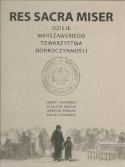 Res Sacra Miser Dzieje Warszawskiego Towarzystwa Dobroczynności. Wydawca: Fundacja im. prof. Mojżesza Schorra. Dadada.pl Opakowanie Res Sacra Miser Dzieje Warszawskiego Towarzystwa Dobroczynności