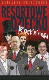 Resortowe dziecko Rock`n`Rolla. Autor: Brzozowicz Grzegorz. Dadada.pl Okładka książki Resortowe dziecko Rock`n`Rolla