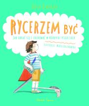 Rycerzem być. Jak ubrać się i zachować w różnych... Autor: Stanecka Zofia. Dadada.pl Okładka książki Rycerzem być. Jak ubrać się i zachować w różnych..