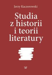 Studia z historii i teorii literatury. Autor: Kaczorowski Jerzy. Dadada.pl Okładka książki Studia z historii i teorii literatury
