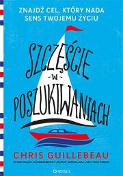 Szczęście w poszukiwaniach. Znajdź cel, który nada. Autor: Chris Guillebeau. Dadada.pl Okładka książki Szczęście w poszukiwaniach. Znajdź cel, który nada