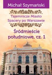 Tajemnicze Miasto 3 Śródmieście południowe Część 1. Autor: Szymański Michał. Dadada.pl Okładka książki Tajemnicze Miasto 3 Śródmieście południowe Część 1