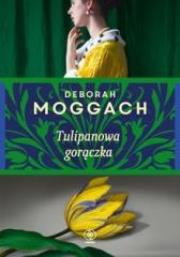 Tulipanowa gorączka. Autor: Deborah Moggach. Dadada.pl Okładka książki Tulipanowa gorączka
