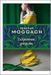 Tulipanowa gorączka. Autor: Deborah Moggach. Dadada.pl Okładka książki Tulipanowa gorączka