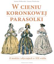 W cieniu koronkowej parasolki. Autor: Dobkowska Joanna. Dadada.pl Okładka książki W cieniu koronkowej parasolki