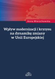 Wpływ modernizacji i kryzysu na dynamikę zmiany w Unii Europejskiej. Autor: Wierzchowska Anna. Dadada.pl Okładka książki Wpływ modernizacji i kryzysu na dynamikę zmiany w Unii Europejskiej