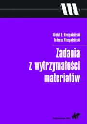 Zadania z wytrzymałości materiałów. Autor: Niezgodziński Michał E., Niezgodziński Tadeusz. Dadada.pl Okładka książki Zadania z wytrzymałości materiałów