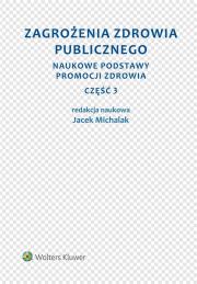 Zagrożenia zdrowia publicznego Część 3 Naukowe podstawy promocji zdrowia. Autor: Michalak Jacek. Dadada.pl Okładka książki Zagrożenia zdrowia publicznego Część 3 Naukowe podstawy promocji zdrowia