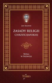 Zasady religii chrześcijańskiej. Autor: Kalwin Jan. Dadada.pl Okładka książki Zasady religii chrześcijańskiej