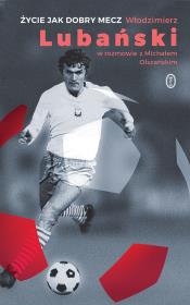 Życie jak dobry mecz. Autor: Lubański Włodzimierz, Michał Olszański. Dadada.pl Okładka książki Życie jak dobry mecz