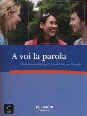 A voi la parola Corso di conversazione d'italiano A1/A2 + CD. Autor: Barlassina Linda, Bessolo-Zimmermann Roberta, Ferraris-Engel Antonella. Dadada.pl Okładka książki A voi la parola Corso di conversazione d'italiano A1/A2 + CD