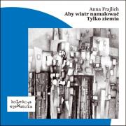 Okładka książki Aby wiatr namalować / Tylko ziemia