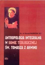 Antropologia integralna w sumie teologicznej... Autor: ks. dr Henryk Majkrzak SCJ. Dadada.pl Okładka książki Antropologia integralna w sumie teologicznej..