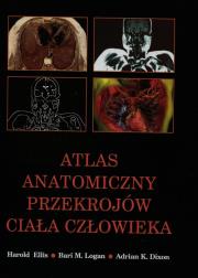 Atlas anatomiczny przekrojów ciała człowieka. Autor: Ellis Harold, Logan Bari M., Dixon Adrian K.. Dadada.pl Okładka książki Atlas anatomiczny przekrojów ciała człowieka