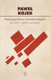 Awangardowy konserwatyzm. Autor: Paweł Rojek. Dadada.pl Okładka książki Awangardowy konserwatyzm