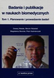Badania i publikacje w naukach biomedycznych Tom 1. Autor: Watała Cezary, Różalski Marcin, Boncler Magdalena. Dadada.pl Okładka książki Badania i publikacje w naukach biomedycznych Tom 1