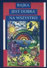 Bajka jest dobra na wszystko. Autor: Rybicka Grażyna, Bieniek Maciej. Dadada.pl Okładka książki Bajka jest dobra na wszystko